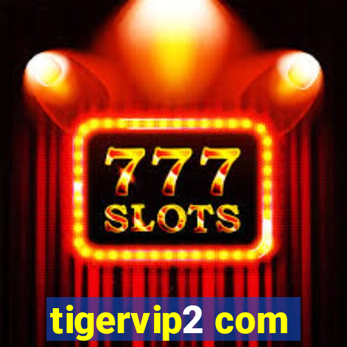 tigervip2 com
